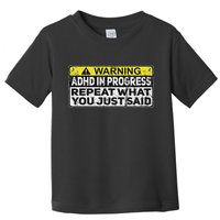 Adhd Funny Adhd In Progress Repeat What You Just Said Toddler T-Shirt