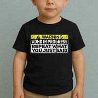 Adhd Funny Adhd In Progress Repeat What You Just Said Toddler T-Shirt
