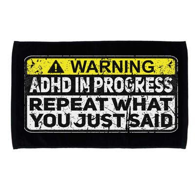 Adhd Funny Adhd In Progress Repeat What You Just Said Microfiber Hand Towel
