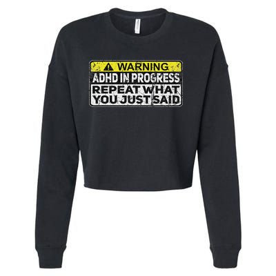Adhd Funny Adhd In Progress Repeat What You Just Said Cropped Pullover Crew
