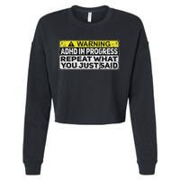 Adhd Funny Adhd In Progress Repeat What You Just Said Cropped Pullover Crew