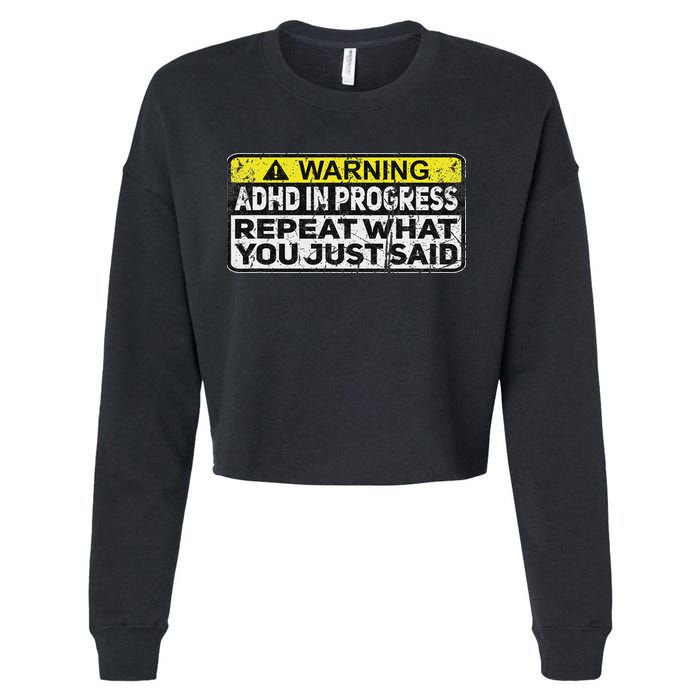 Adhd Funny Adhd In Progress Repeat What You Just Said Cropped Pullover Crew