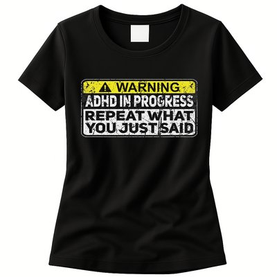 Adhd Funny Adhd In Progress Repeat What You Just Said Womens T-Shirt