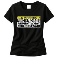 Adhd Funny Adhd In Progress Repeat What You Just Said Womens T-Shirt