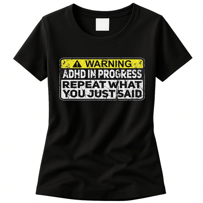 Adhd Funny Adhd In Progress Repeat What You Just Said Womens T-Shirt