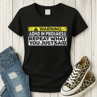 Adhd Funny Adhd In Progress Repeat What You Just Said Womens T-Shirt