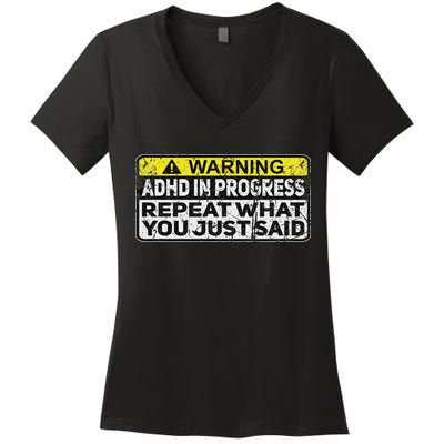 Adhd Funny Adhd In Progress Repeat What You Just Said Women's V-Neck T-Shirt