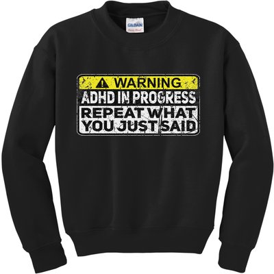 Adhd Funny Adhd In Progress Repeat What You Just Said Kids Sweatshirt