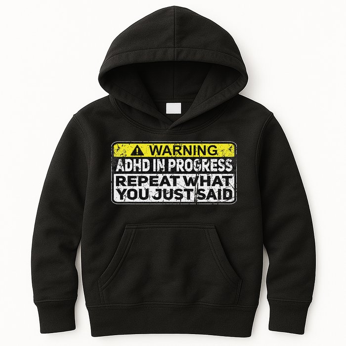 Adhd Funny Adhd In Progress Repeat What You Just Said Kids Hoodie