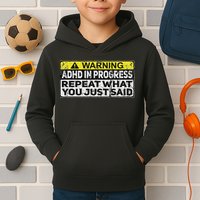Adhd Funny Adhd In Progress Repeat What You Just Said Kids Hoodie