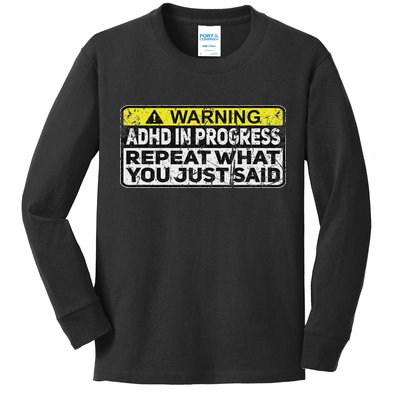 Adhd Funny Adhd In Progress Repeat What You Just Said Kids Long Sleeve Shirt