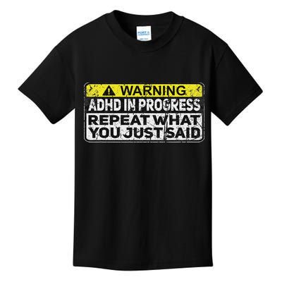 Adhd Funny Adhd In Progress Repeat What You Just Said Kids T-Shirt