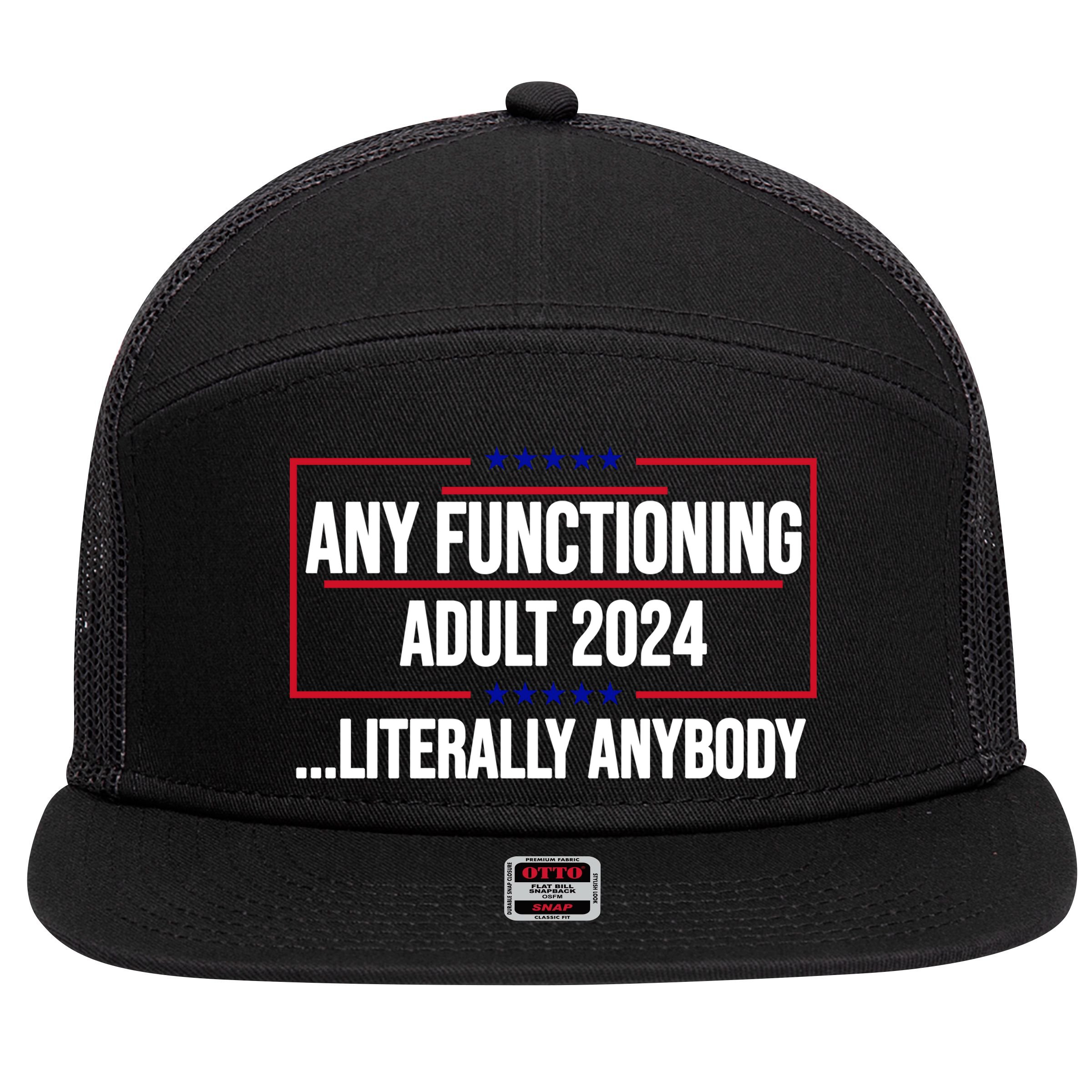 Any Functioning Adult 2024 Literally Anybody Funny Election 7 Panel Mesh Trucker Snapback Hat
