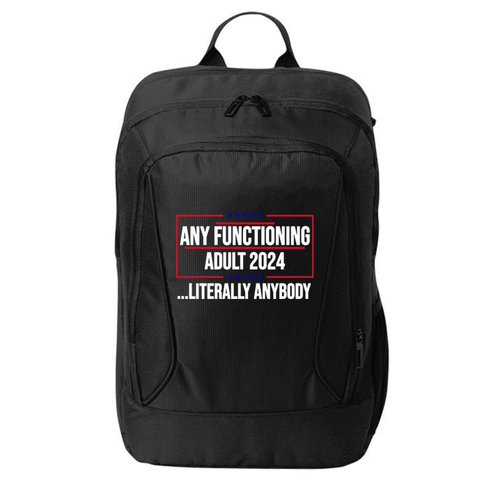 Any Functioning Adult 2024 Literally Anybody Funny Election City Backpack