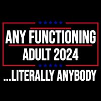 Any Functioning Adult 2024 Literally Anybody Funny Election Drawstring Bag