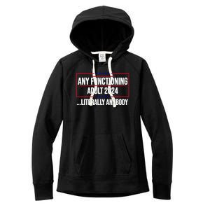 Any Functioning Adult 2024 Literally Anybody Funny Election Women's Fleece Hoodie