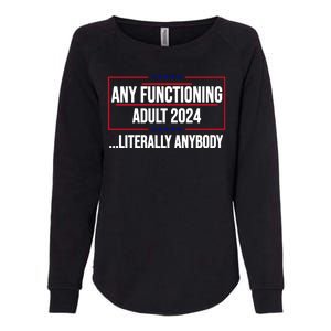 Any Functioning Adult 2024 Literally Anybody Funny Election Womens California Wash Sweatshirt