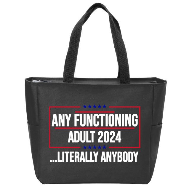 Any Functioning Adult 2024 Literally Anybody Funny Election Zip Tote Bag