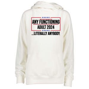 Any Functioning Adult 2024 Literally Anybody Funny Election Womens Funnel Neck Pullover Hood