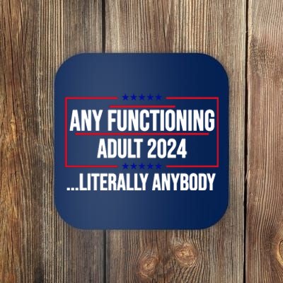 Any Functioning Adult 2024 Literally Anybody Funny Election Coaster