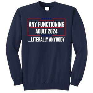 Any Functioning Adult 2024 Literally Anybody Funny Election Tall Sweatshirt