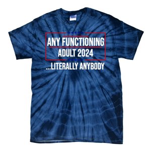 Any Functioning Adult 2024 Literally Anybody Funny Election Tie-Dye T-Shirt