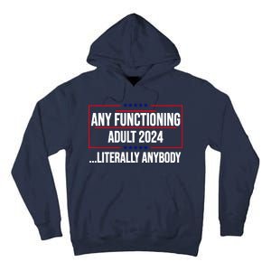 Any Functioning Adult 2024 Literally Anybody Funny Election Tall Hoodie