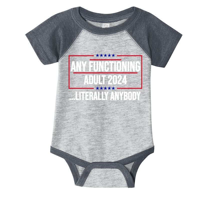 Any Functioning Adult 2024 Literally Anybody Funny Election Infant Baby Jersey Bodysuit