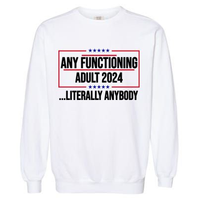 Any Functioning Adult 2024 Literally Anybody Funny Election Garment-Dyed Sweatshirt