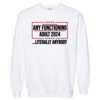 Any Functioning Adult 2024 Literally Anybody Funny Election Garment-Dyed Sweatshirt