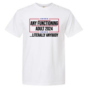 Any Functioning Adult 2024 Literally Anybody Funny Election Garment-Dyed Heavyweight T-Shirt