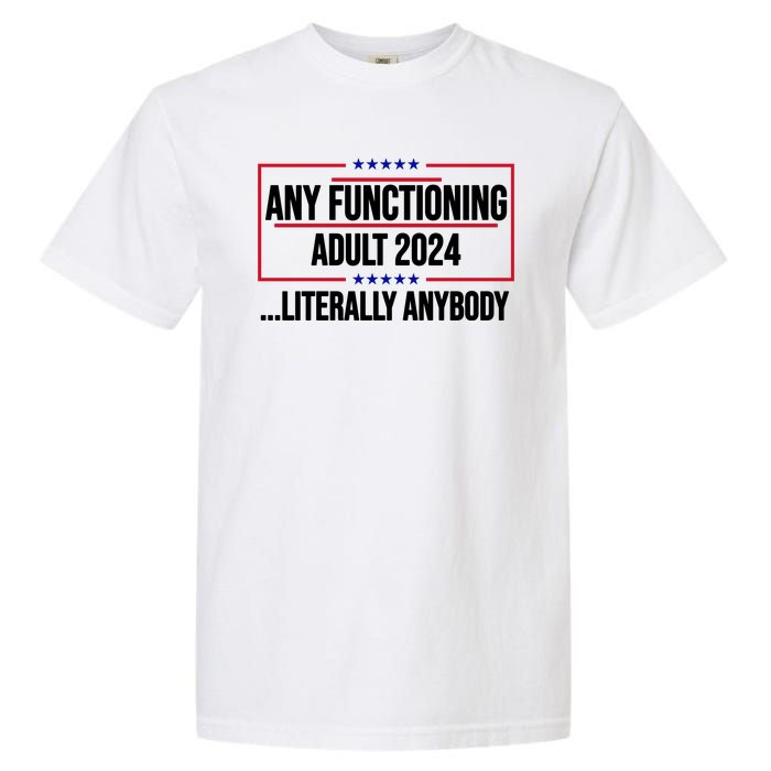 Any Functioning Adult 2024 Literally Anybody Funny Election Garment-Dyed Heavyweight T-Shirt