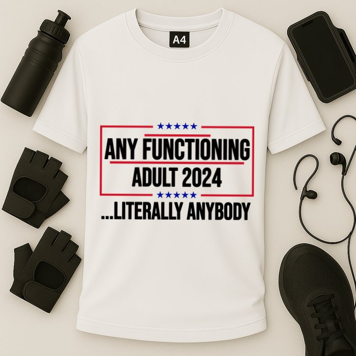 Any Functioning Adult 2024 Literally Anybody Funny Election Cooling Performance Crew T-Shirt