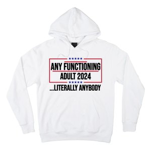 Any Functioning Adult 2024 Literally Anybody Funny Election Hoodie