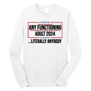 Any Functioning Adult 2024 Literally Anybody Funny Election Long Sleeve Shirt