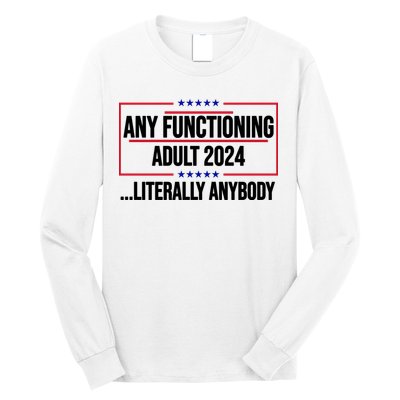 Any Functioning Adult 2024 Literally Anybody Funny Election Long Sleeve Shirt
