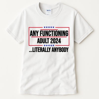 Any Functioning Adult 2024 Literally Anybody Funny Election Tall T-Shirt
