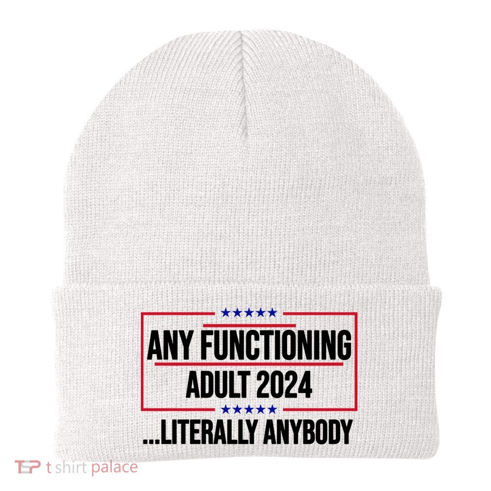 Any Functioning Adult 2024 Literally Anybody Funny Election Knit Cap Winter Beanie