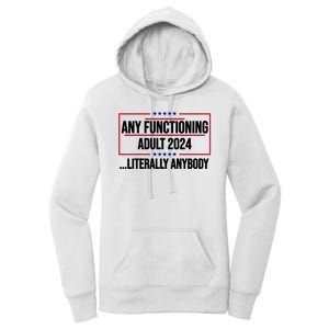 Any Functioning Adult 2024 Literally Anybody Funny Election Women's Pullover Hoodie