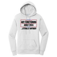 Any Functioning Adult 2024 Literally Anybody Funny Election Women's Pullover Hoodie