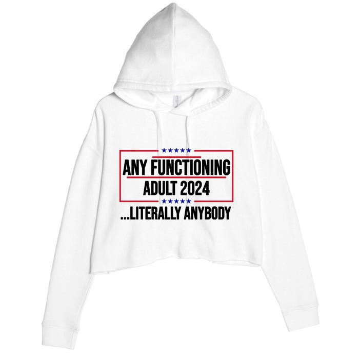 Any Functioning Adult 2024 Literally Anybody Funny Election Crop Fleece Hoodie