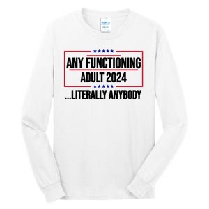 Any Functioning Adult 2024 Literally Anybody Funny Election Tall Long Sleeve T-Shirt