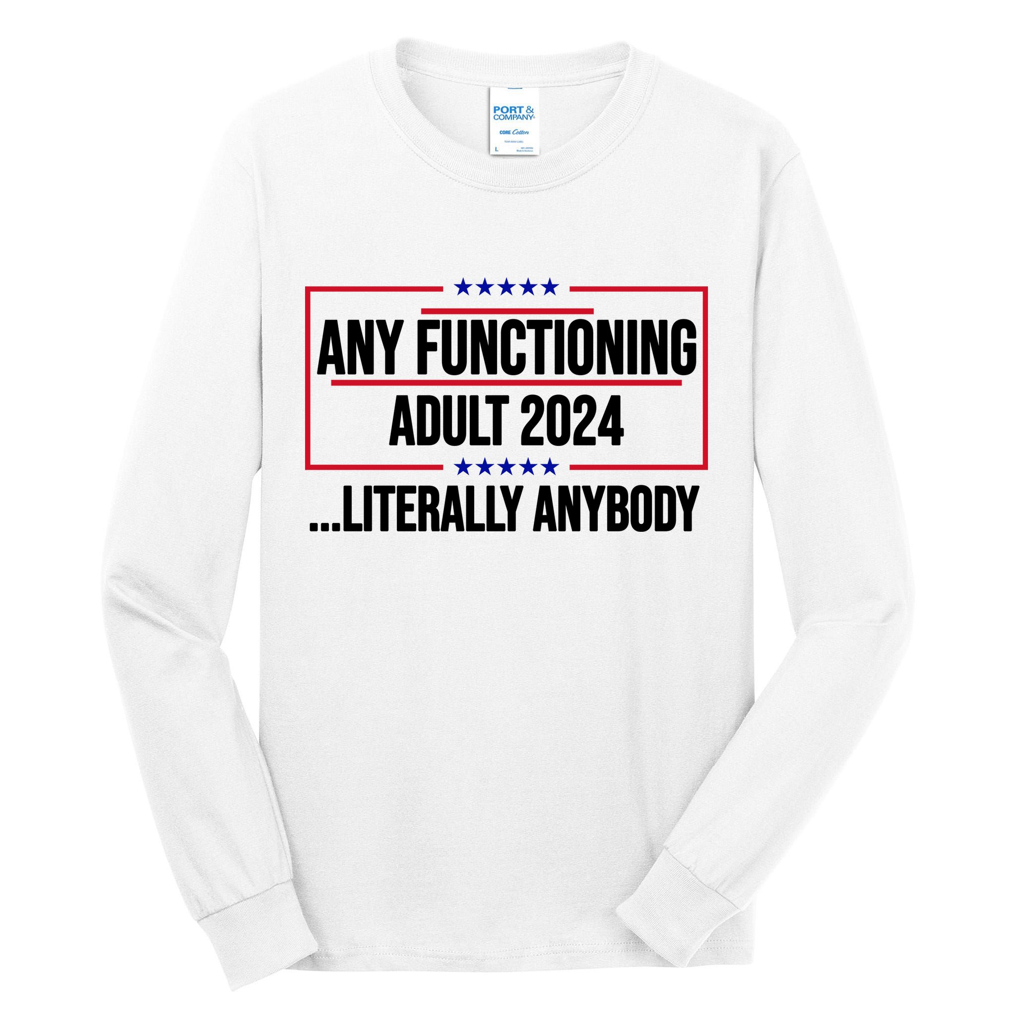 Any Functioning Adult 2024 Literally Anybody Funny Election Tall Long Sleeve T-Shirt