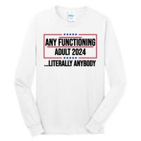 Any Functioning Adult 2024 Literally Anybody Funny Election Tall Long Sleeve T-Shirt