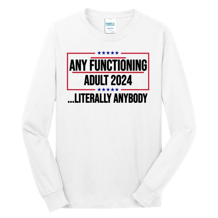 Any Functioning Adult 2024 Literally Anybody Funny Election Tall Long Sleeve T-Shirt