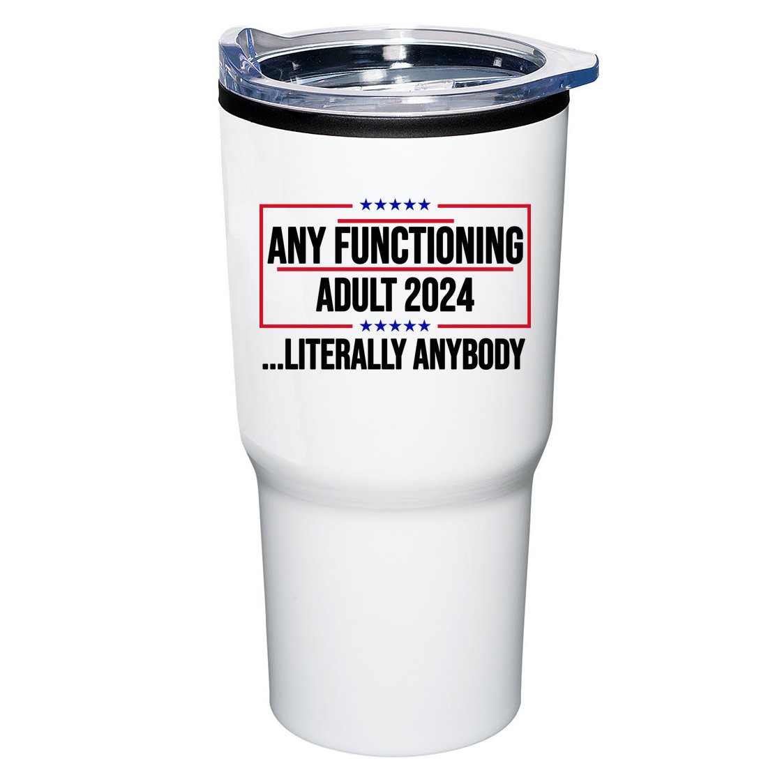 Any Functioning Adult 2024 Literally Anybody Funny Election Tumbler