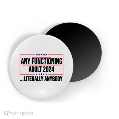 Any Functioning Adult 2024 Literally Anybody Funny Election Magnet