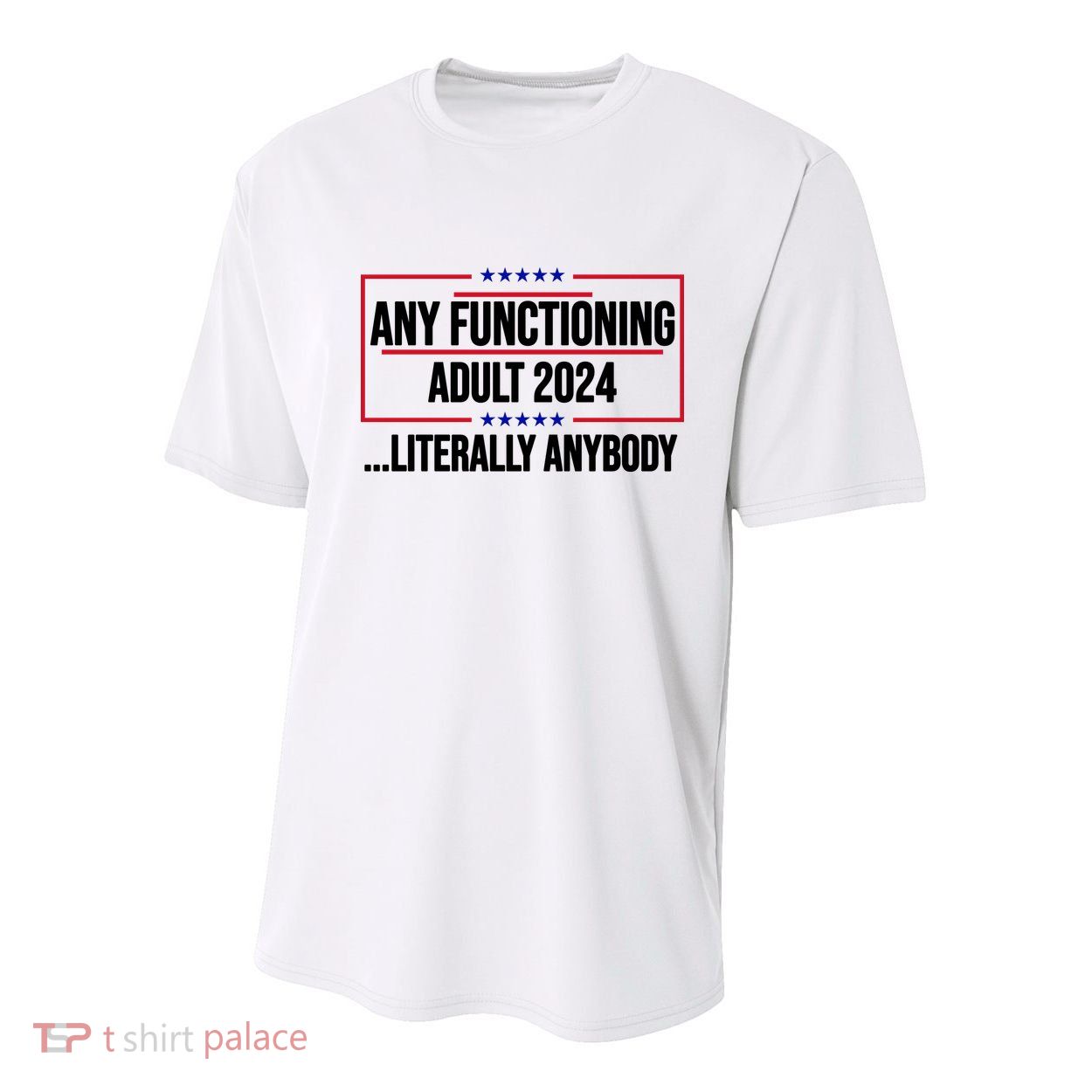 Any Functioning Adult 2024 Literally Anybody Funny Election Youth Performance Sprint T-Shirt