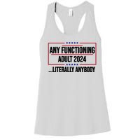 Any Functioning Adult 2024 Literally Anybody Funny Election Women's Racerback Tank