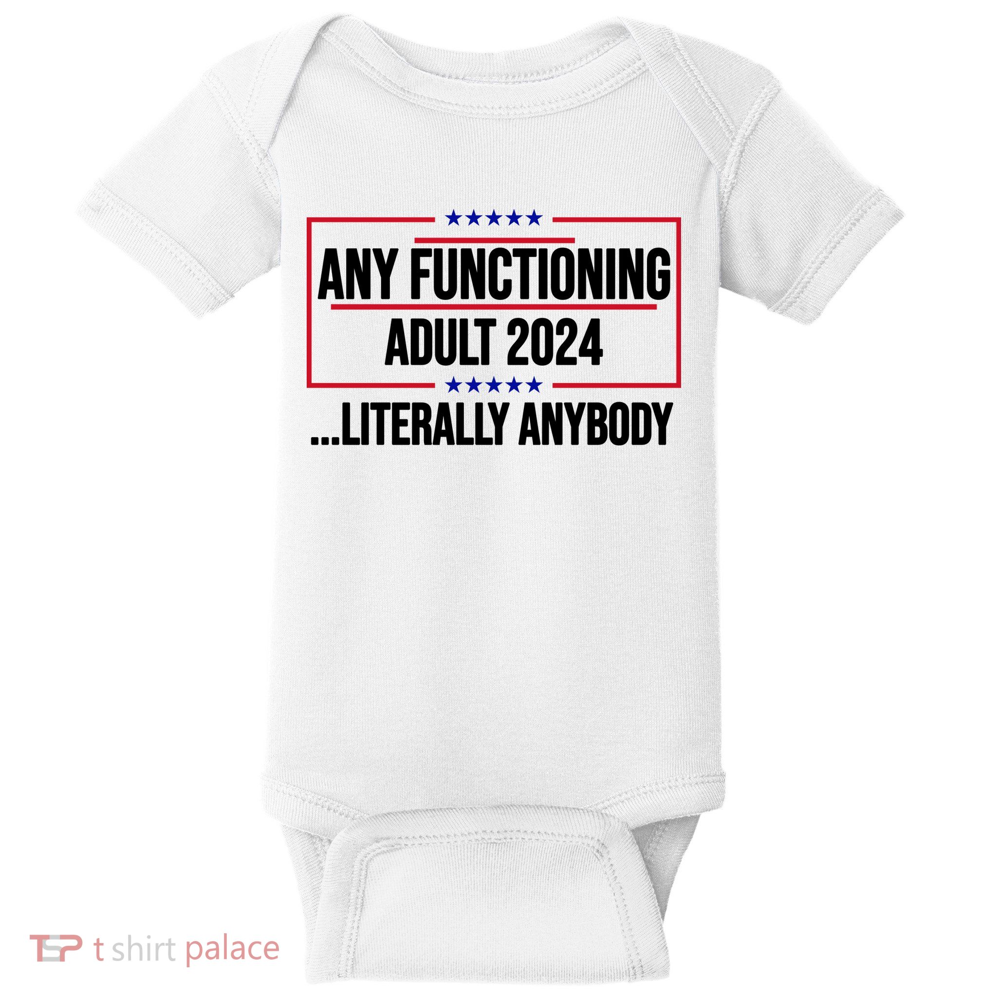 Any Functioning Adult 2024 Literally Anybody Funny Election Baby Bodysuit